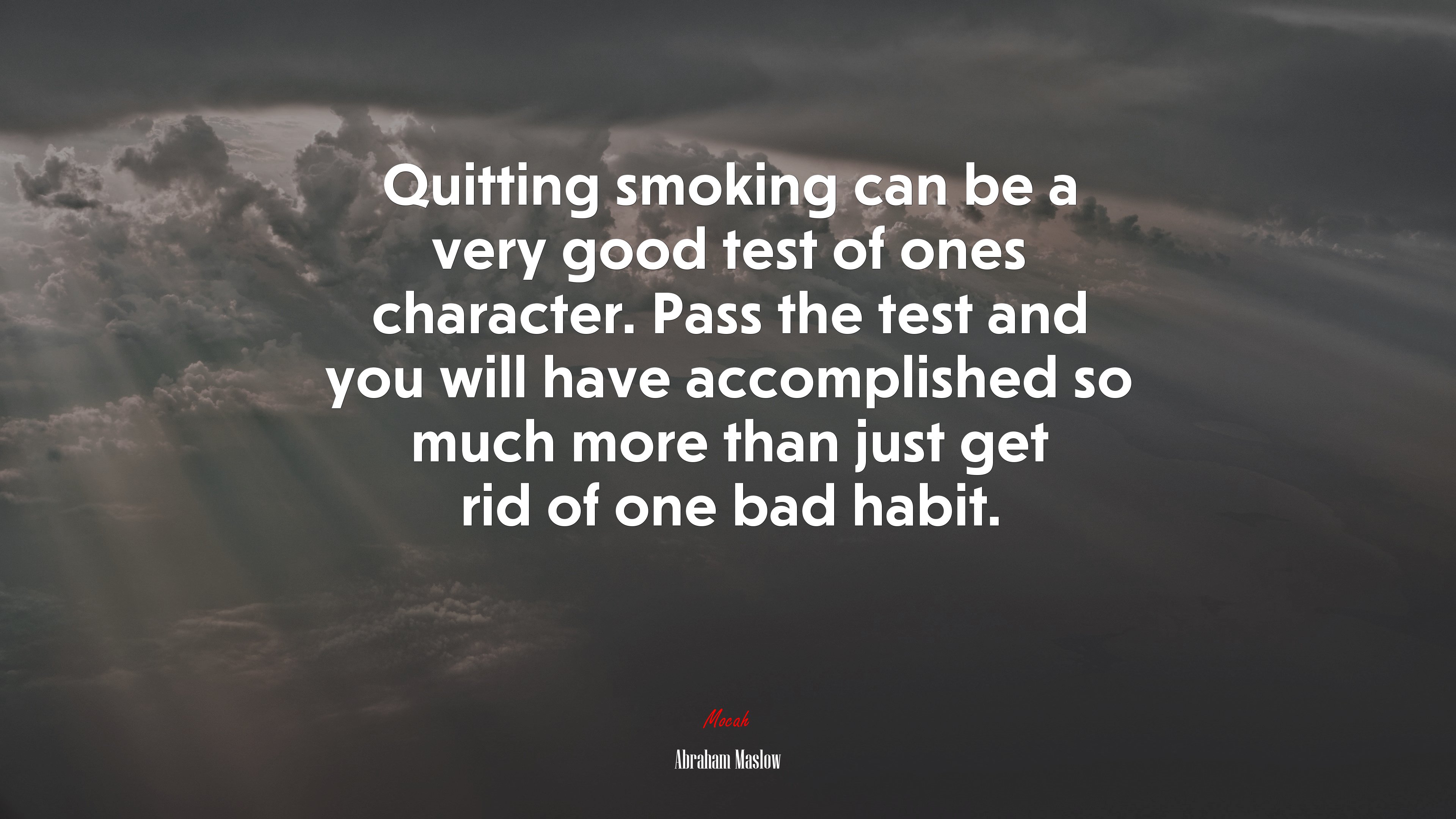 Quitting smoking can be a very good test of ones character. Pass the test and you will have accomplished so much more than just get rid of one bad habit. | Abraham Maslow quote HD Wallpaper