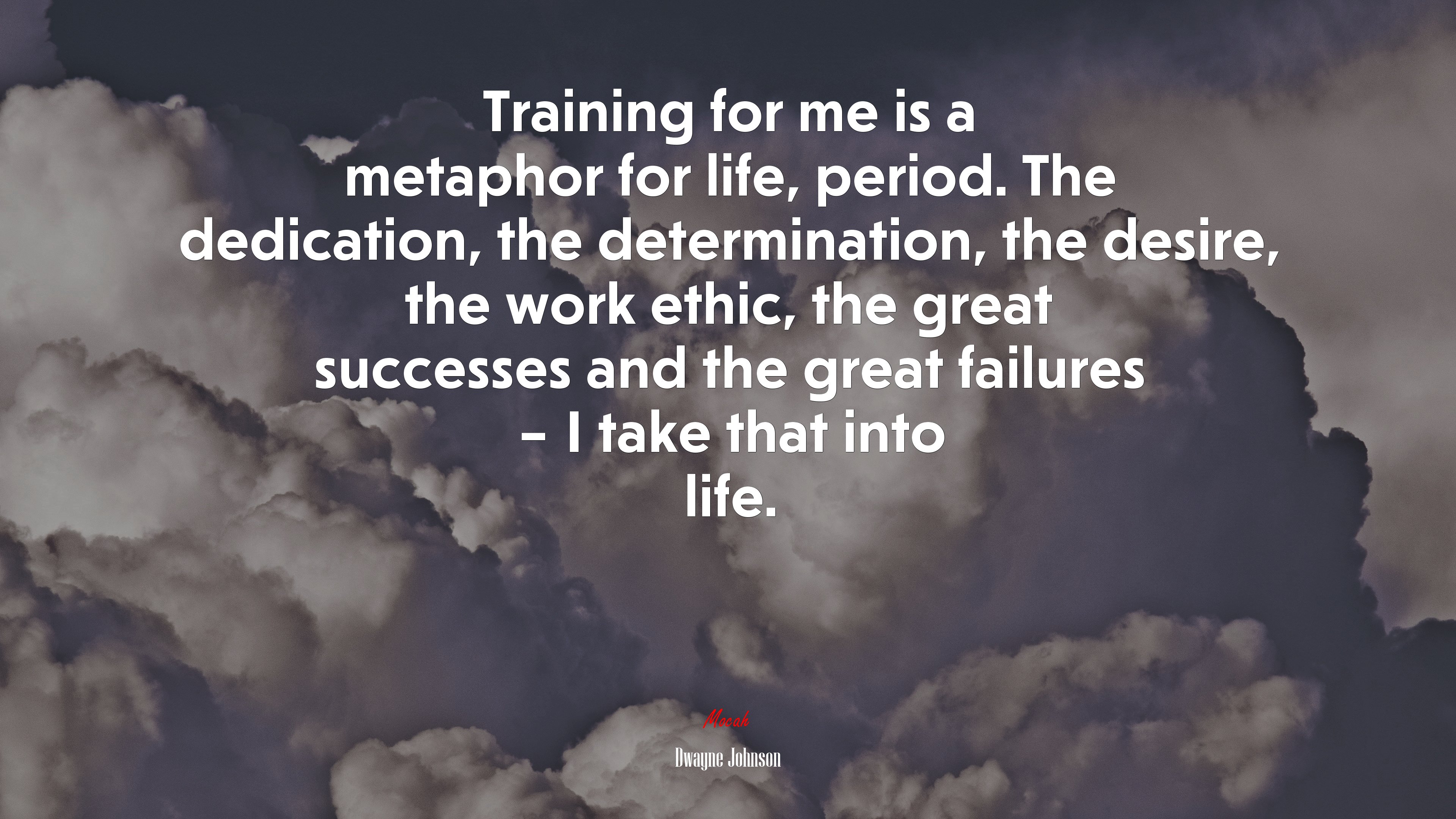 Training for me is a metaphor for life, period. The dedication, the determination, the desire, the work ethic, the great successes and the great failures – I take that into life. | Dwayne Johnson quote HD Wallpaper