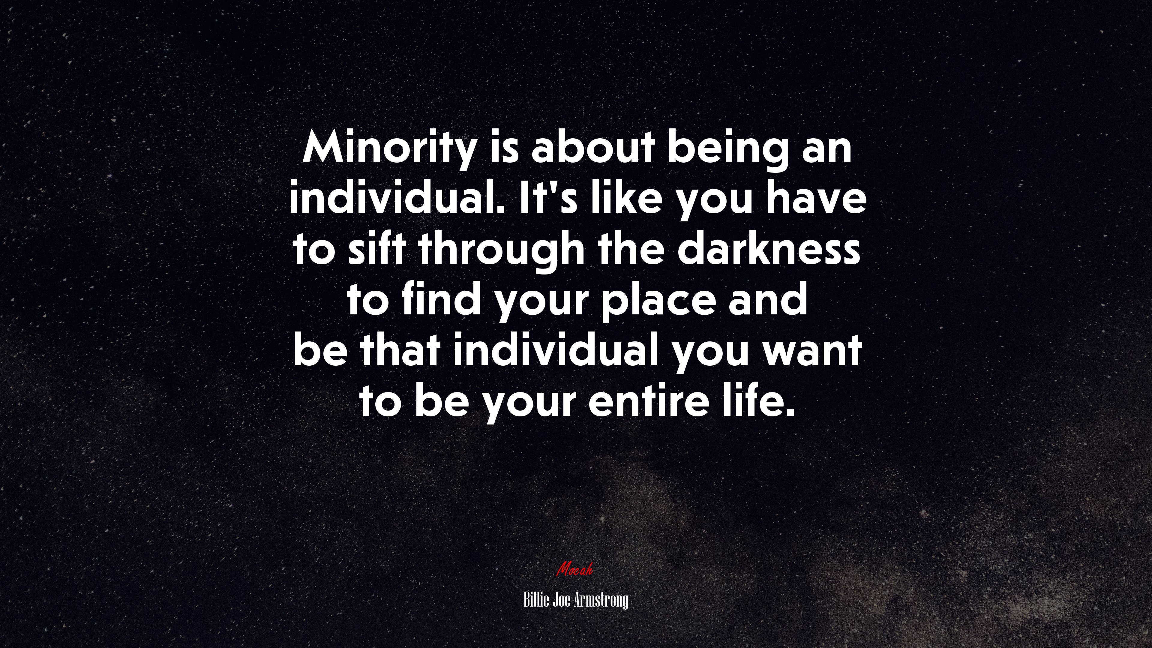 Minority is about being an individual. It’s like you have to sift through the darkness to find your place and be that individual you want to be your entire life. | Billie Joe Armstrong quote HD Wallpaper