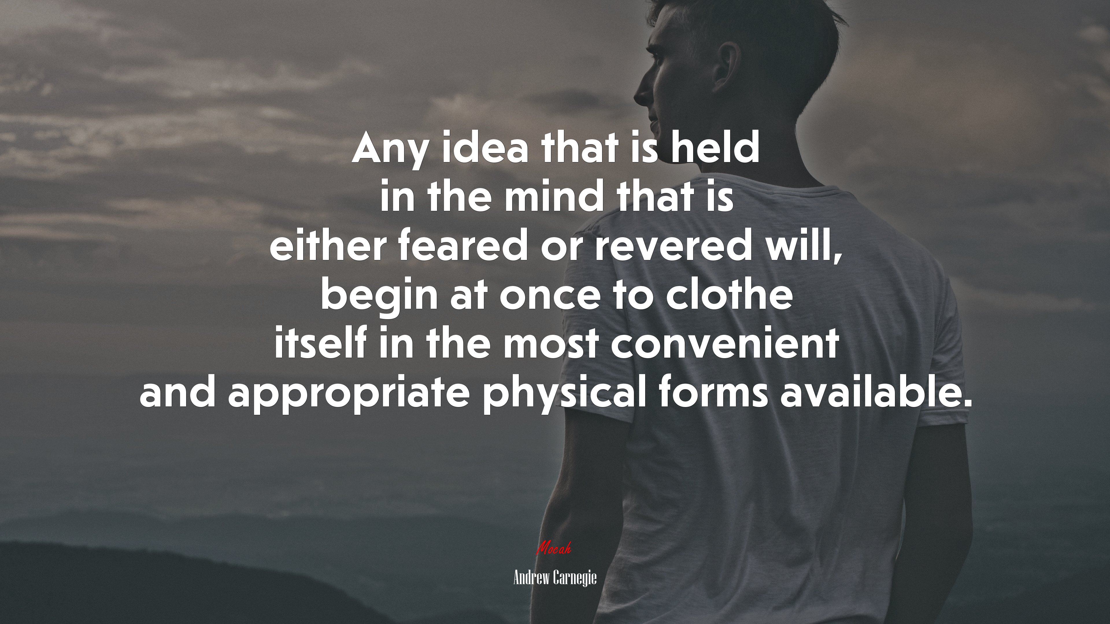 Any idea that is held in the mind that is either feared or revered will, begin at once to clothe itself in the most convenient and appropriate physical forms available. | Andrew Carnegie quote HD Wallpaper