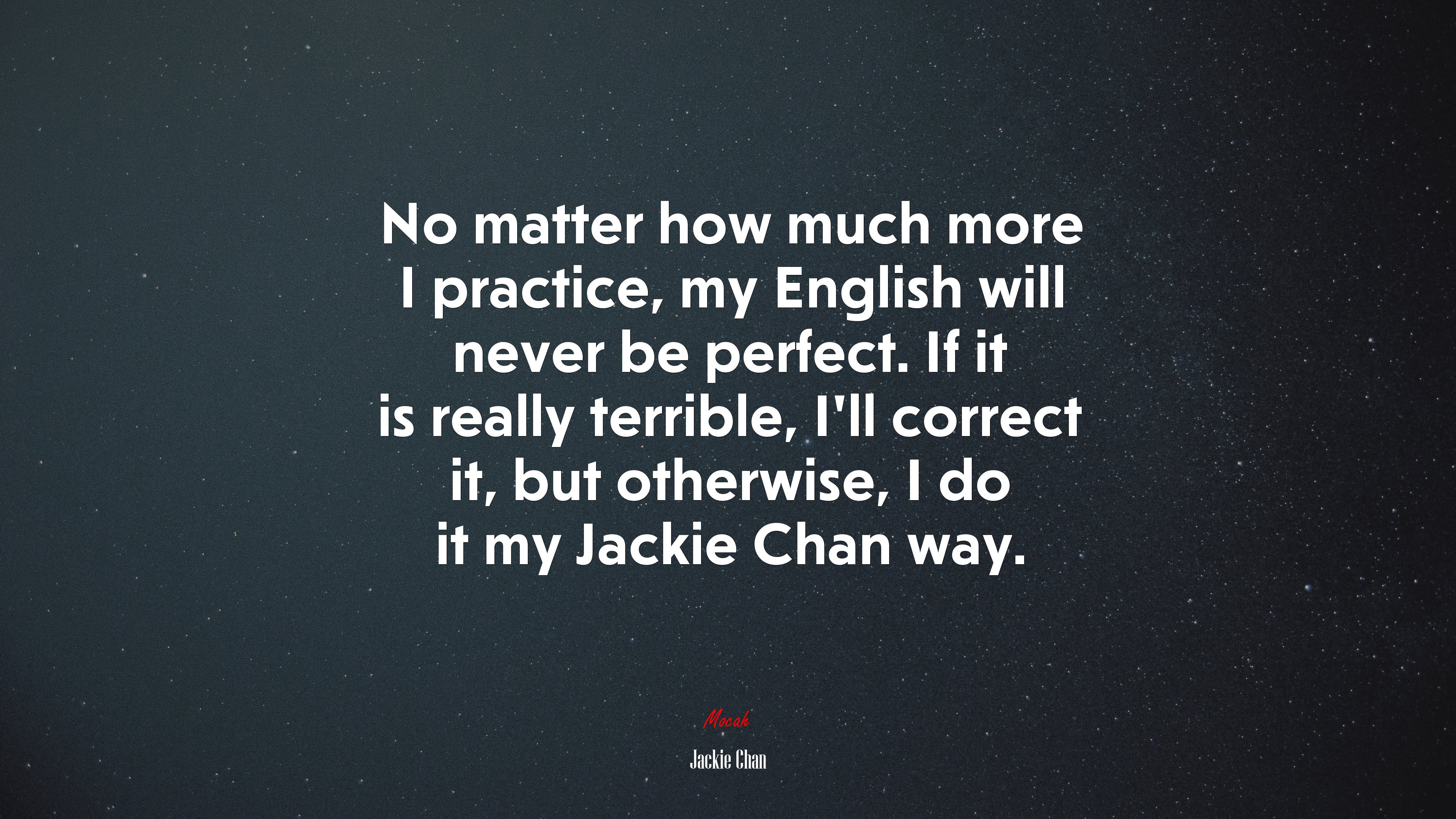 No matter how much more I practice, my English will never be perfect. If it is really terrible, I’ll correct it, but otherwise, I do it my Jackie Chan way. | Jackie Chan quote HD Wallpaper