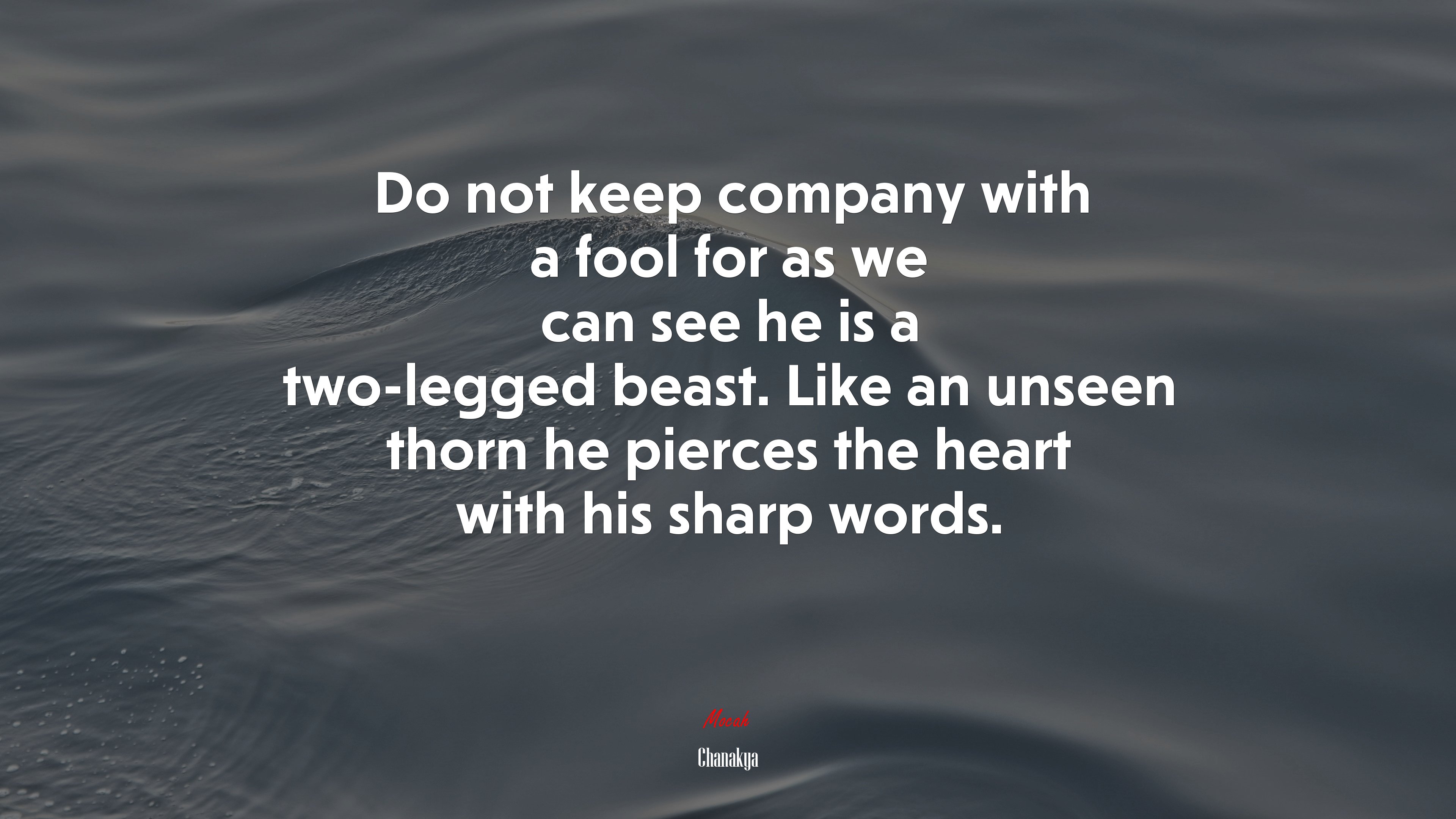 Do not keep company with a fool for as we can see he is a two-legged beast. Like an unseen thorn he pierces the heart with his sharp words. | Chanakya quote HD Wallpaper