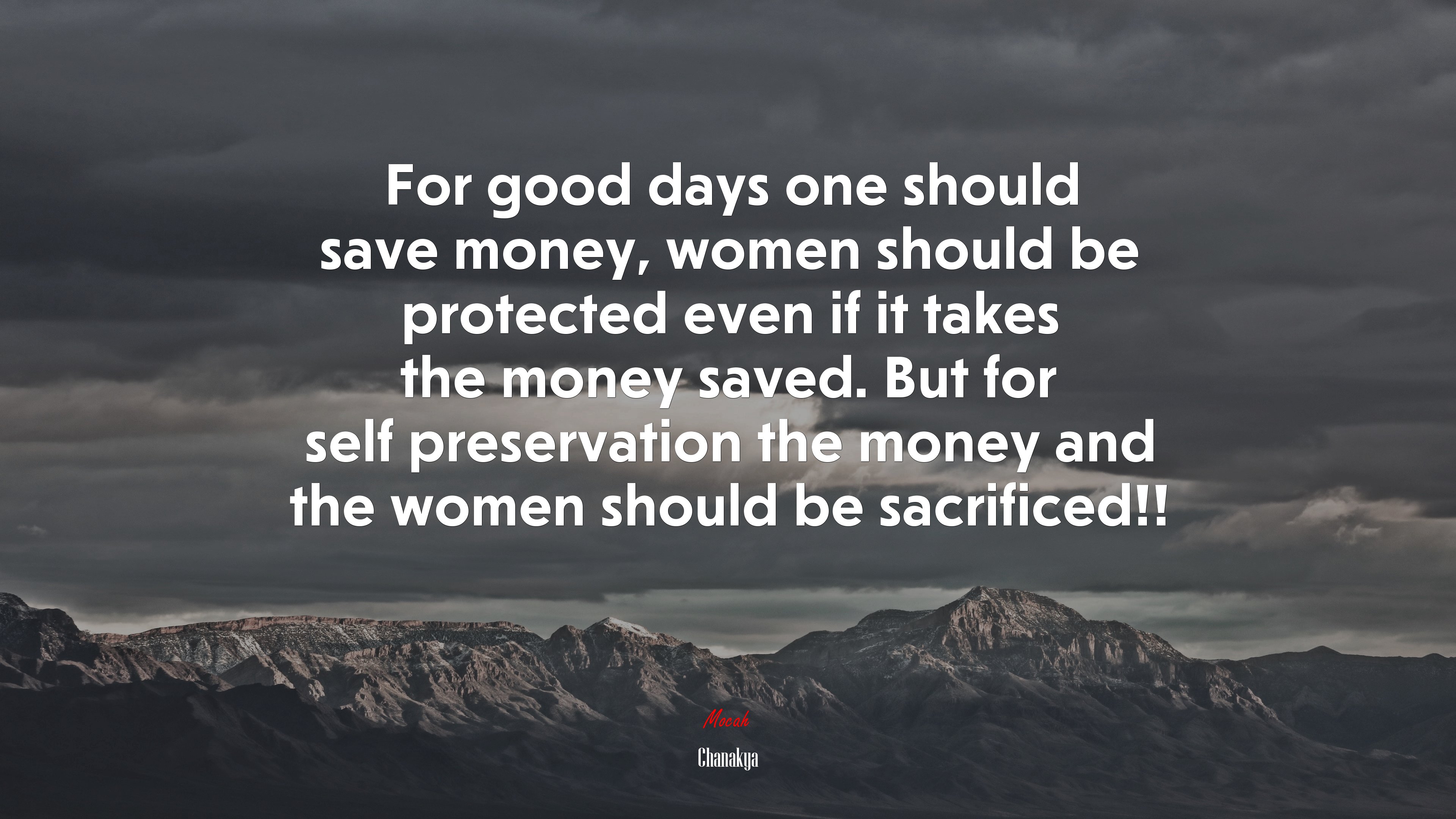 For good days one should save money, women should be protected even if it takes the money saved. But for self preservation the money and the women should be sacrificed!! | Chanakya quote HD Wallpaper
