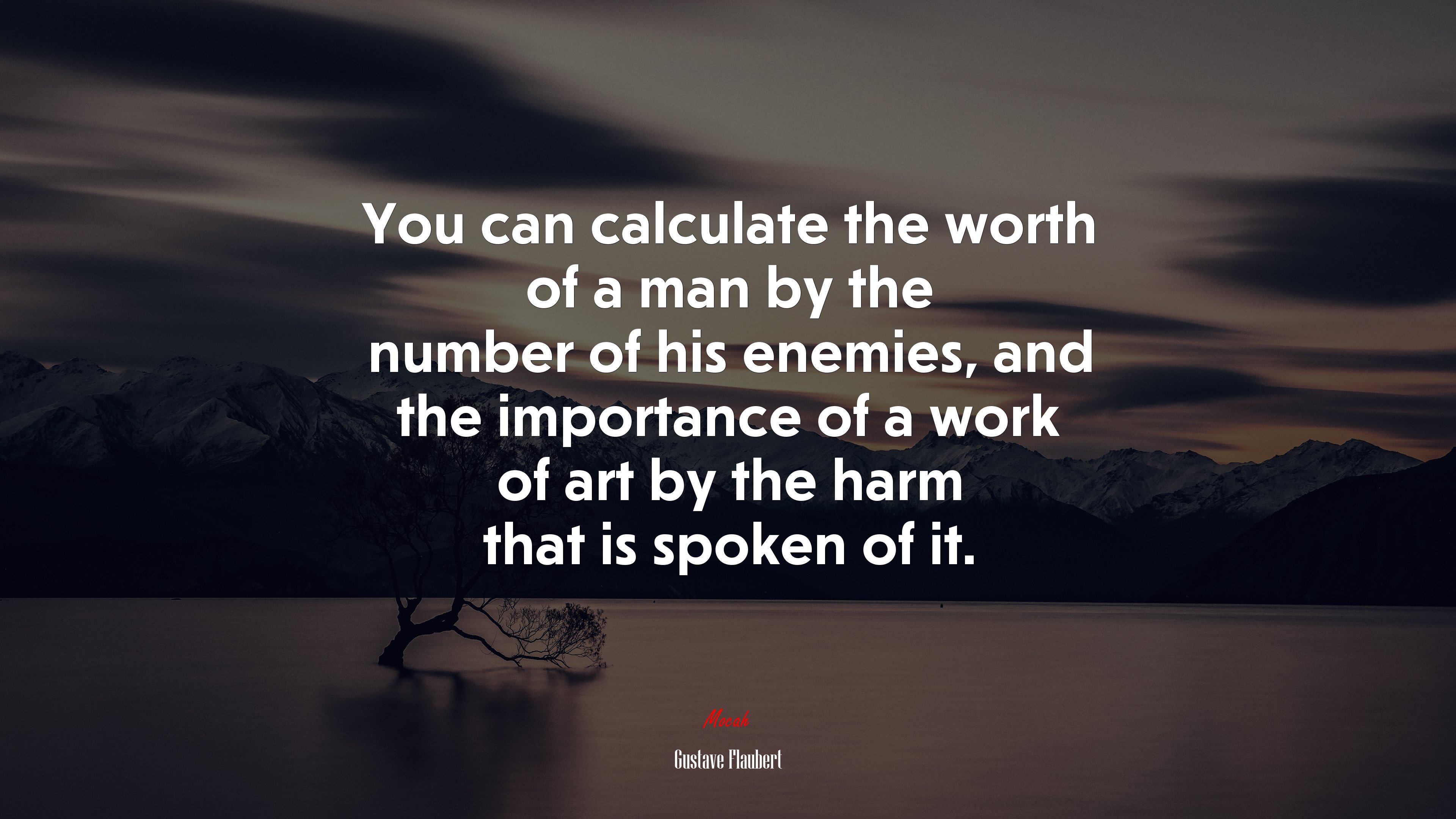 You can calculate the worth of a man by the number of his enemies, and the importance of a work of art by the harm that is spoken of it. | Gustave Flaubert quote HD Wallpaper