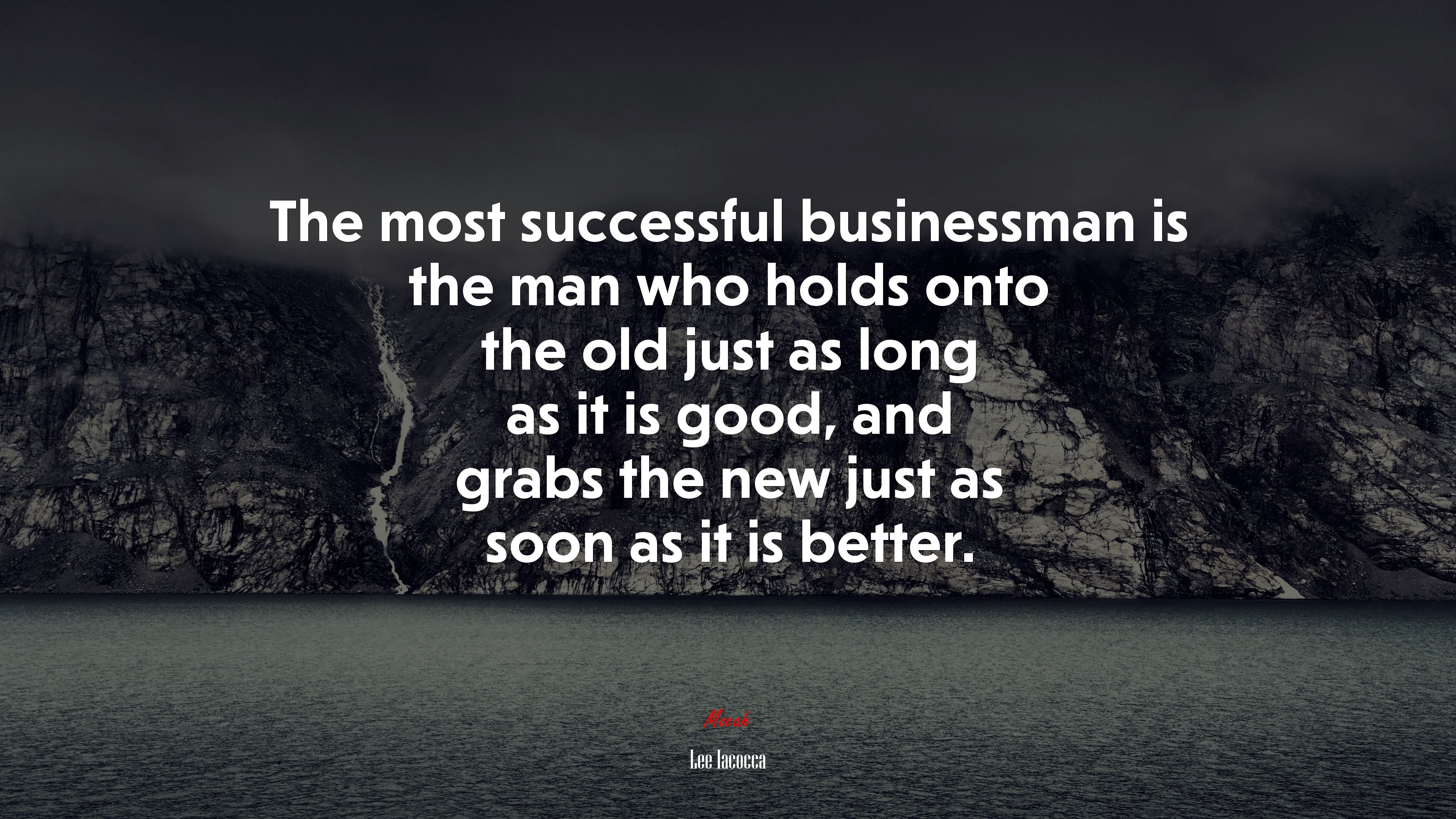 The most successful businessman is the man who holds onto the old just as long as it is good, and grabs the new just as soon as it is better. | Lee Iacocca quote HD Wallpaper