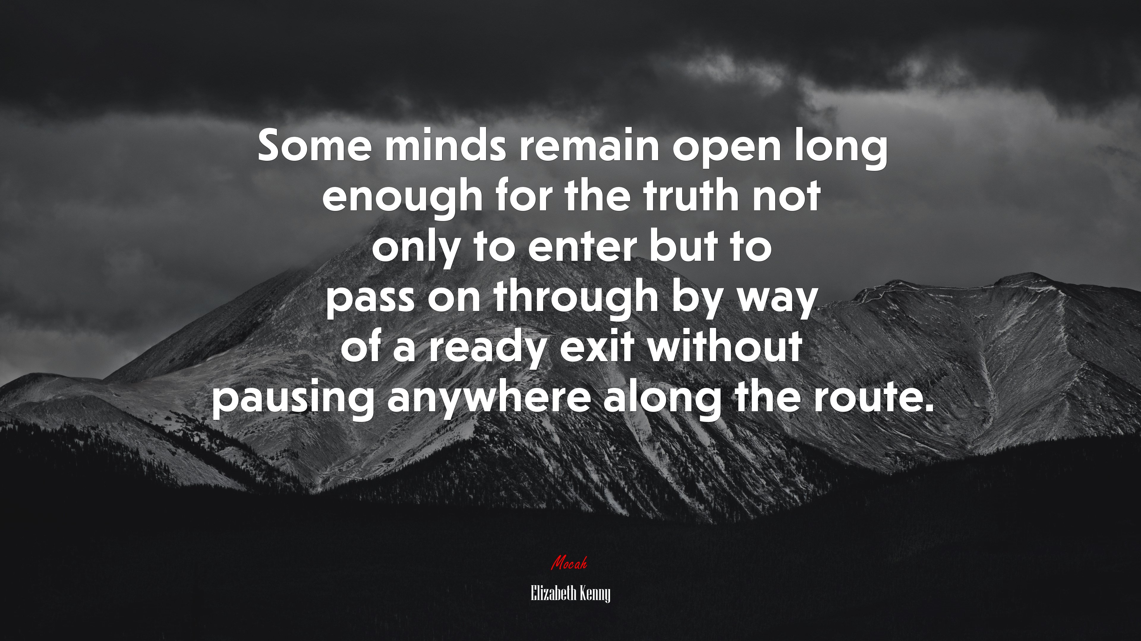 Some minds remain open long enough for the truth not only to enter but to pass on through by way of a ready exit without pausing anywhere along the route. | Elizabeth Kenny quote HD Wallpaper