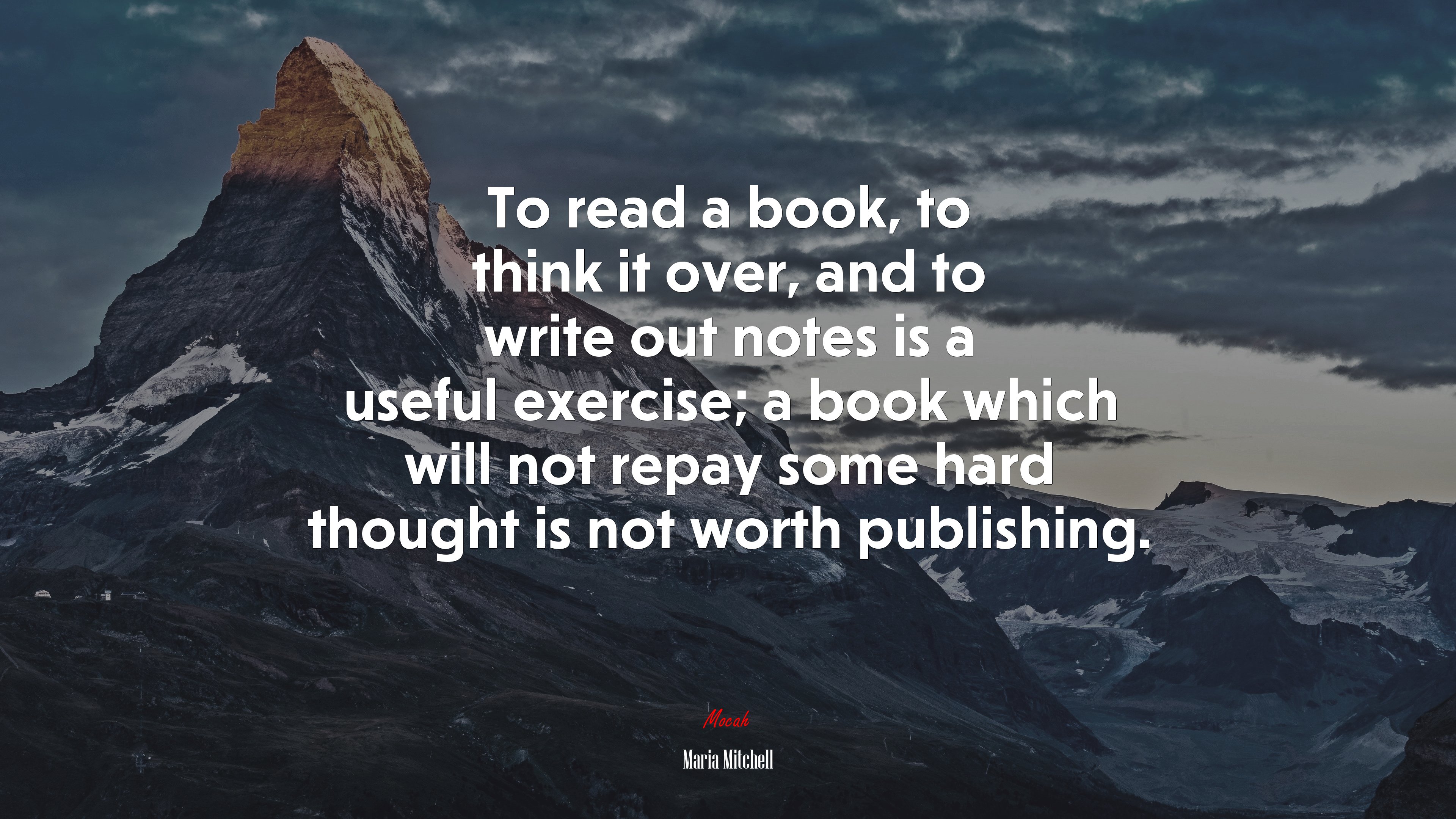 To read a book, to think it over, and to write out notes is a useful exercise; a book which will not repay some hard thought is not worth publishing. | Maria Mitchell quote HD Wallpaper
