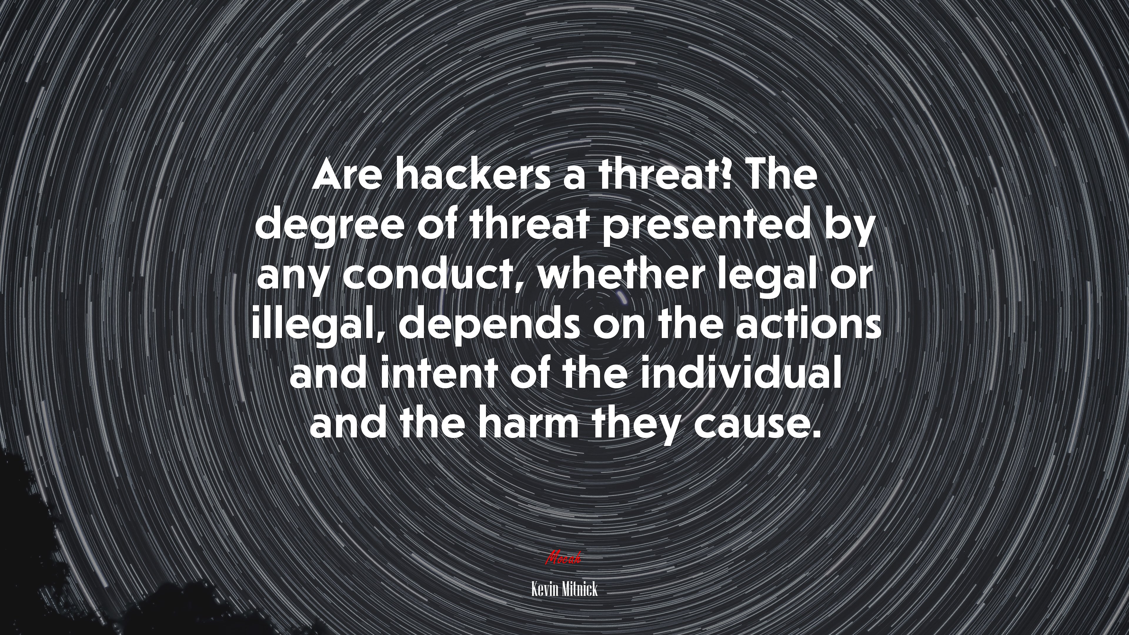 Are hackers a threat? The degree of threat presented by any conduct, whether legal or illegal, depends on the actions and intent of the individual and the harm they cause. | Kevin Mitnick quote HD Wallpaper