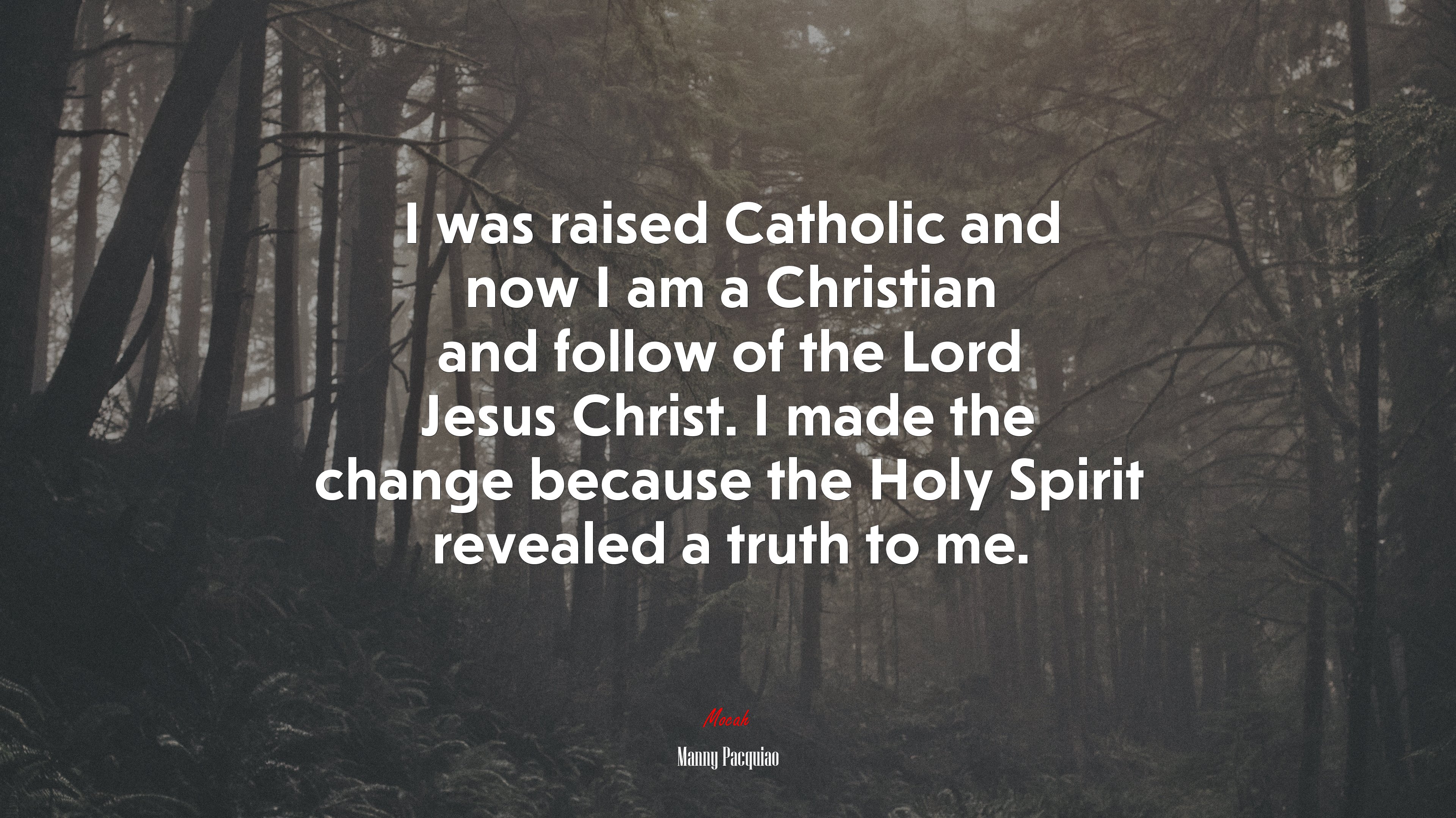 I was raised Catholic and now I am a Christian and follow of the Lord Jesus Christ. I made the change because the Holy Spirit revealed a truth to me. | Manny Pacquiao quote HD Wallpaper