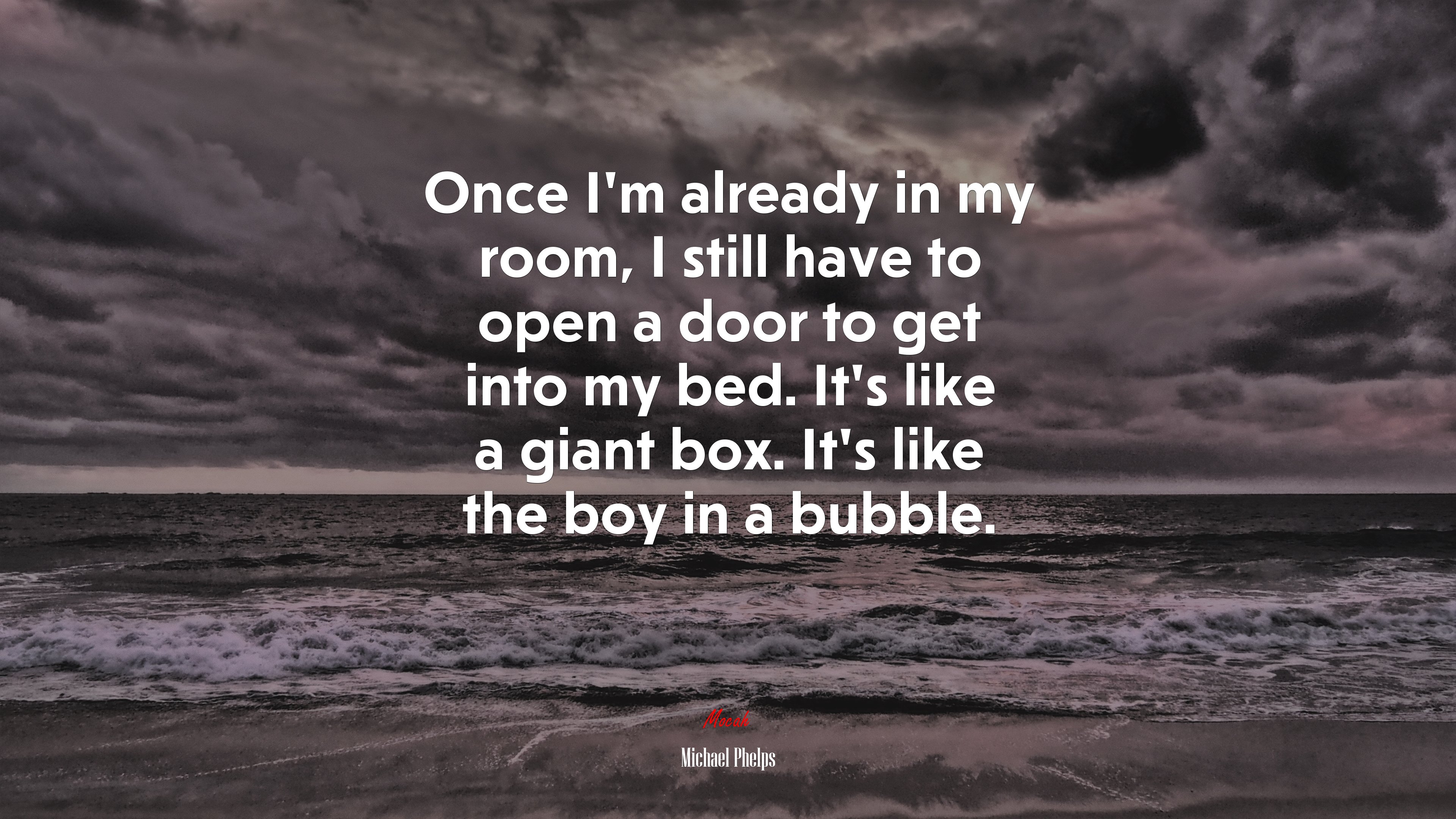 Once I’m already in my room, I still have to open a door to get into my bed. It’s like a giant box. It’s like the boy in a bubble. | Michael Phelps quote HD Wallpaper