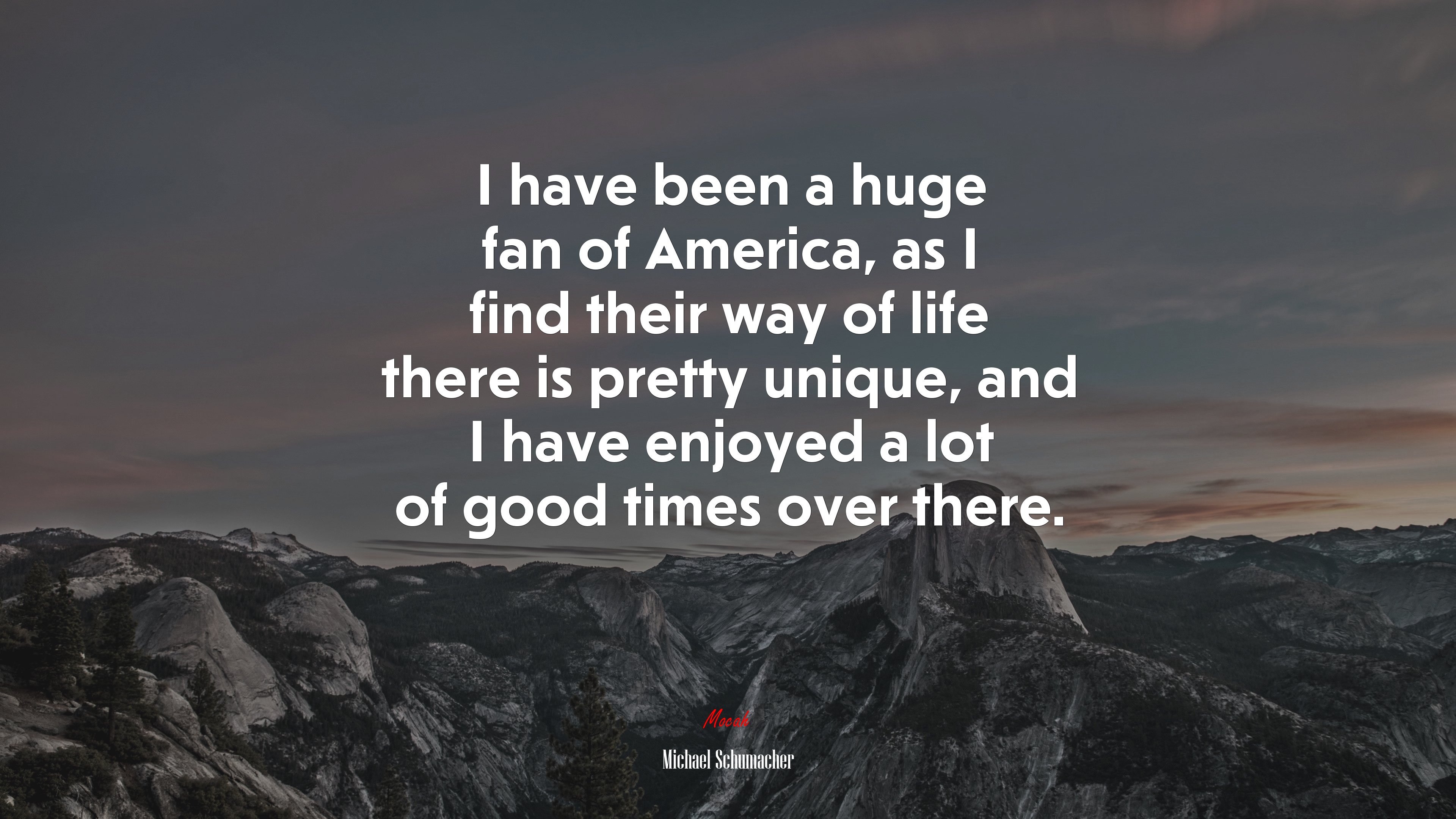 I have been a huge fan of America, as I find their way of life there is pretty unique, and I have enjoyed a lot of good times over there. | Michael Schumacher quote HD Wallpaper