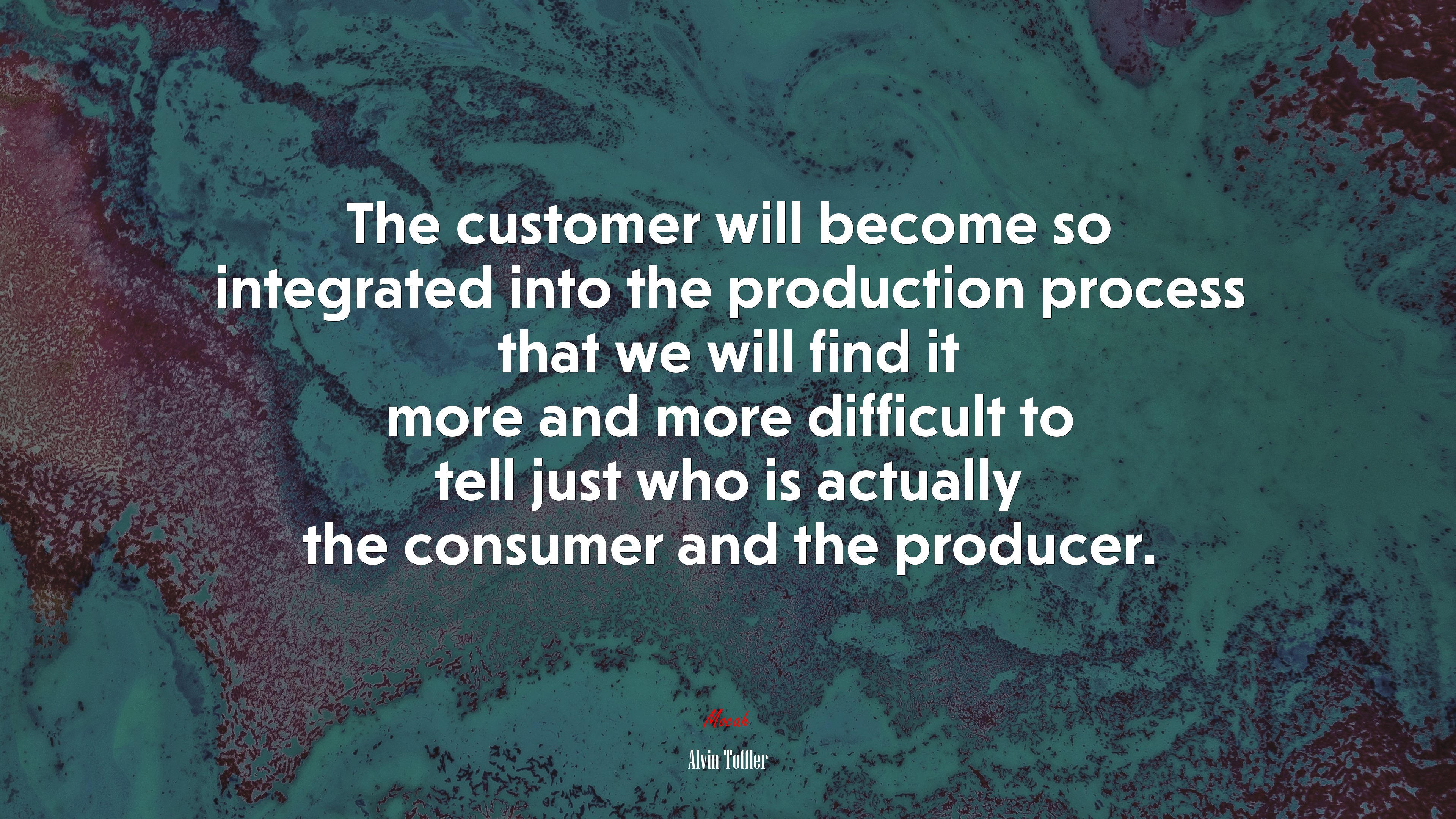 The customer will become so integrated into the production process that we will find it more and more difficult to tell just who is actually the consumer and the producer. | Alvin Toffler quote HD Wallpaper