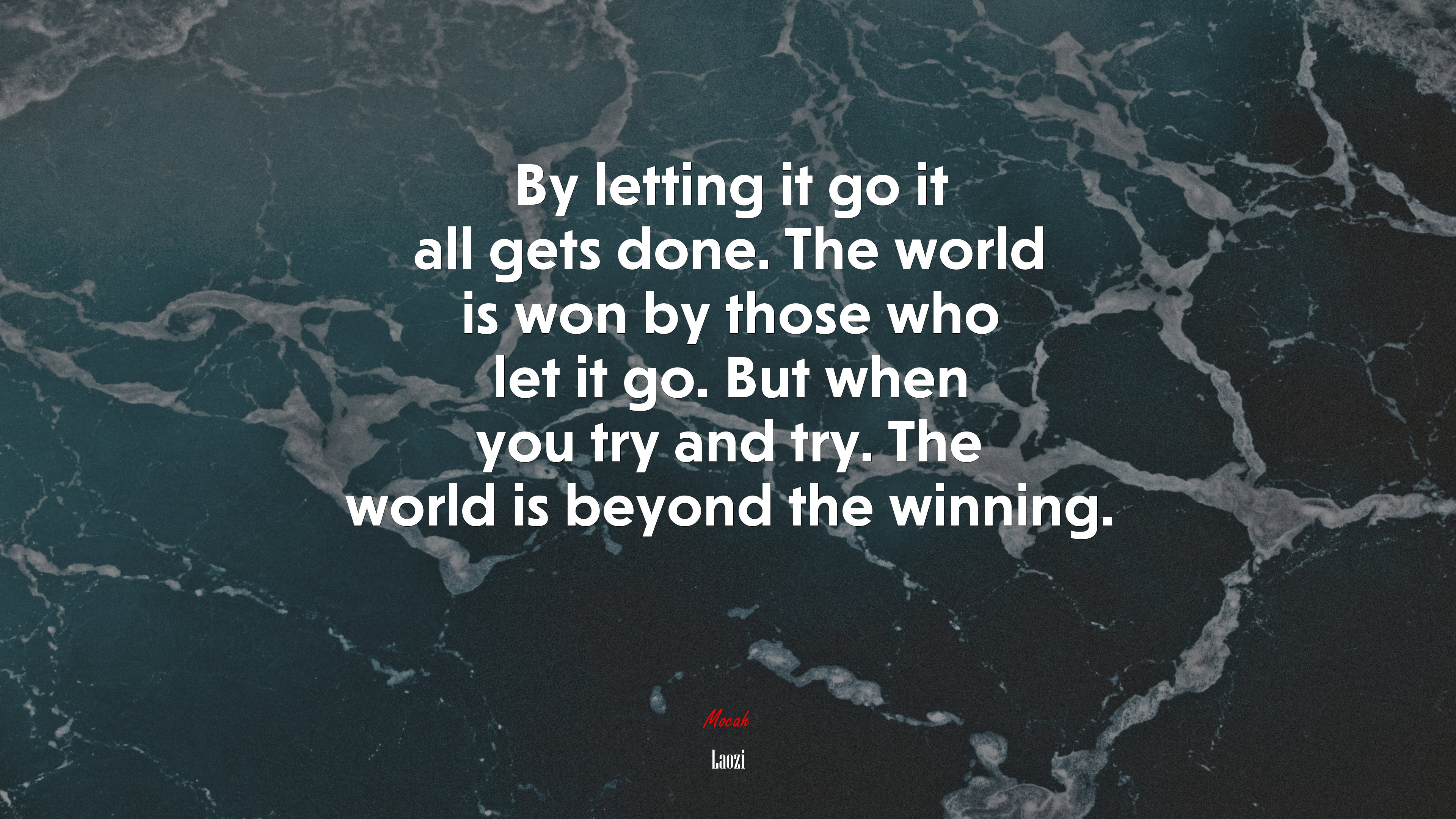 By letting it go it all gets done. The world is won by those who let it go. But when you try and try. The world is beyond the winning. | Laozi quote HD Wallpaper