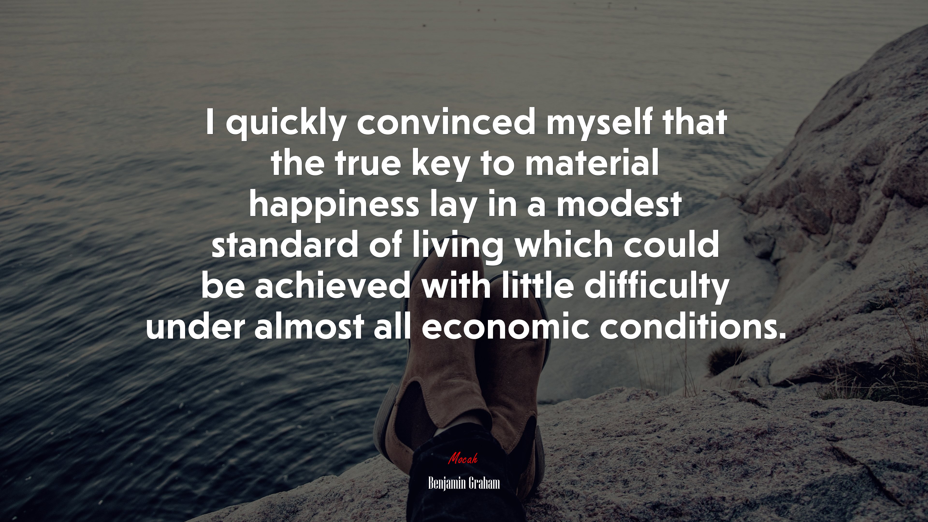 I quickly convinced myself that the true key to material happiness lay in a modest standard of living which could be achieved with little difficulty under almost all economic conditions. | Benjamin Graham quote HD Wallpaper