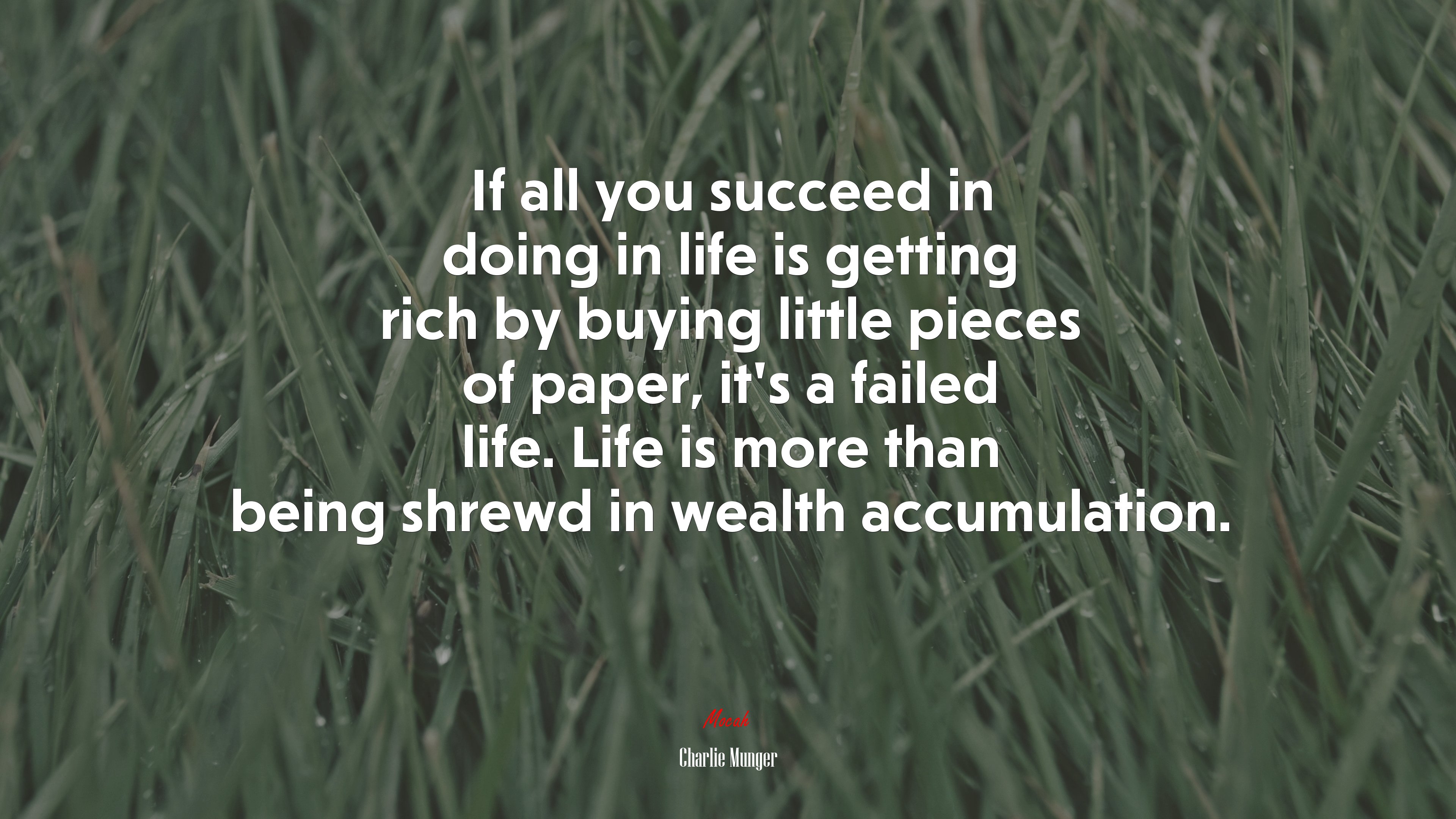 If all you succeed in doing in life is getting rich by buying little pieces of paper, it’s a failed life. Life is more than being shrewd in wealth accumulation. | Charlie Munger quote HD Wallpaper