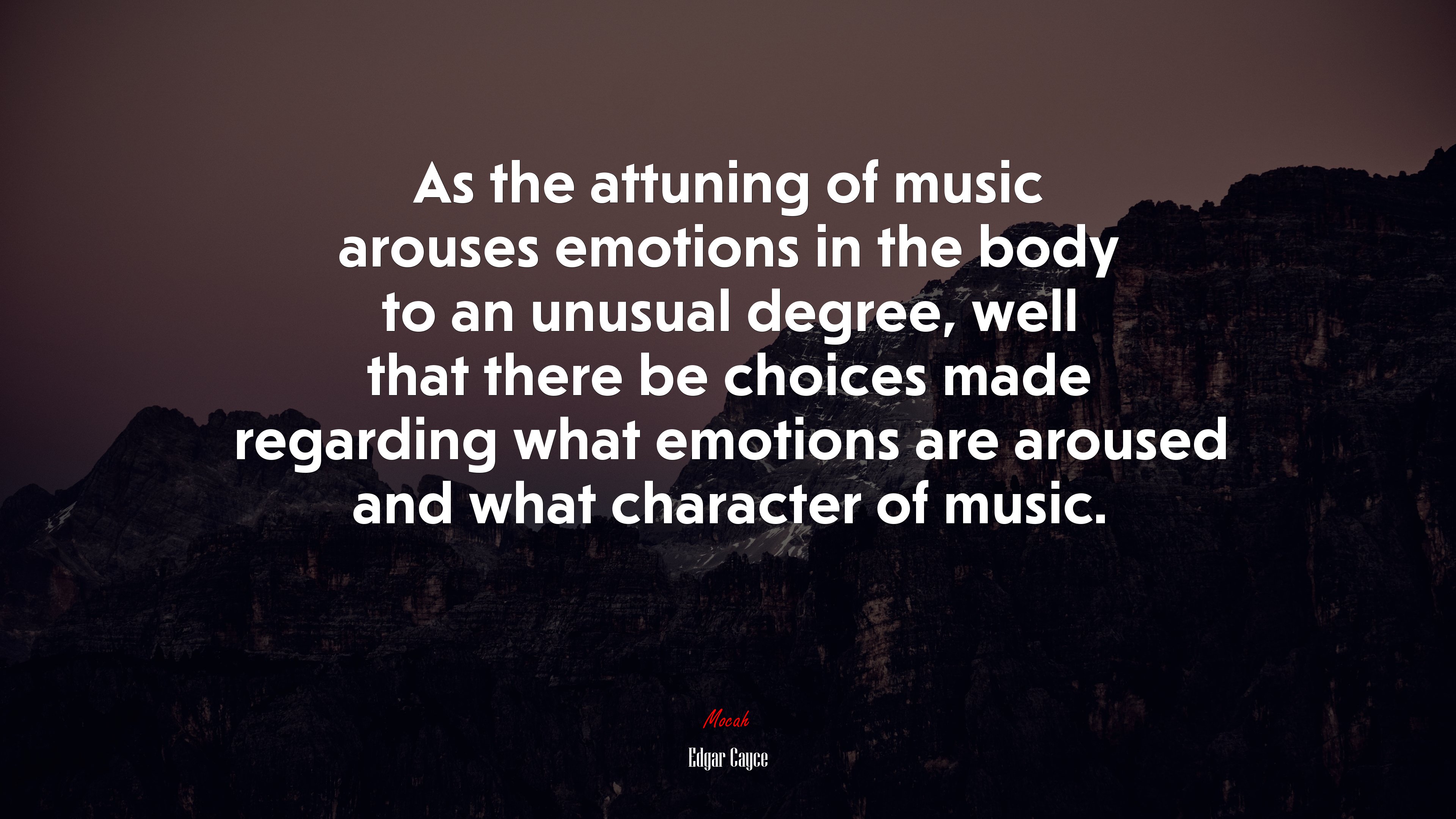 As the attuning of music arouses emotions in the body to an unusual degree, well that there be choices made regarding what emotions are aroused and what character of music. | Edgar Cayce quote HD Wallpaper