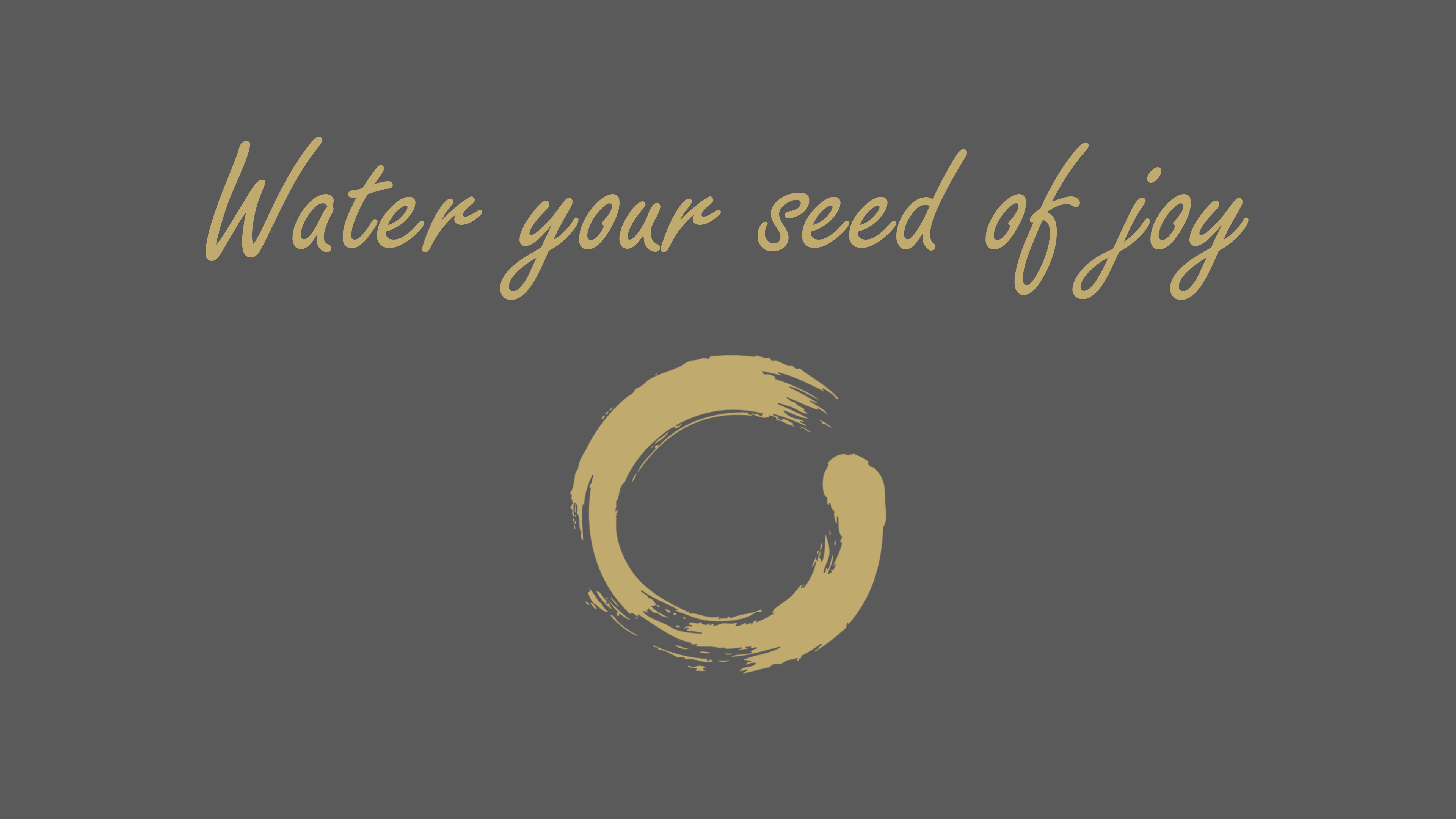 Water your seed of joy 4K HD Wallpaper