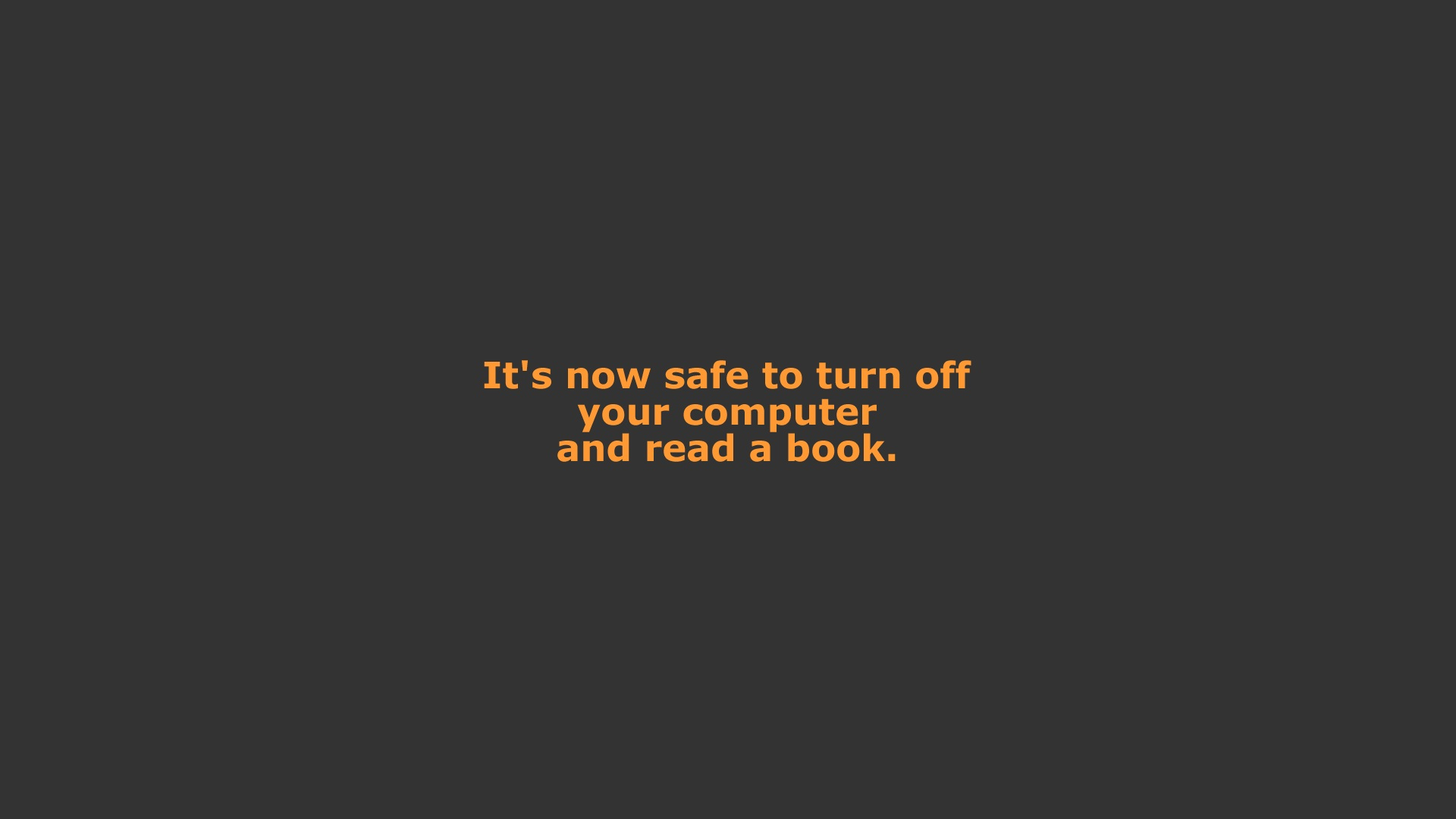 It's now safe to turn off your computer and read a book. HD Wallpaper