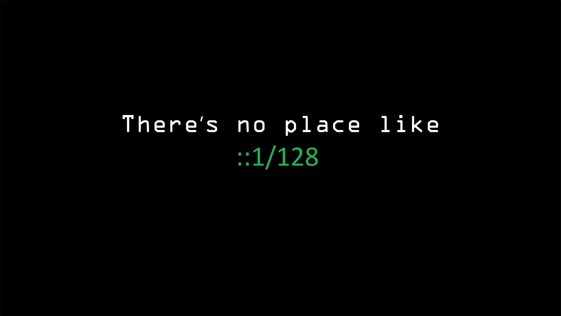 There's no place like ::1/128 HD Wallpaper