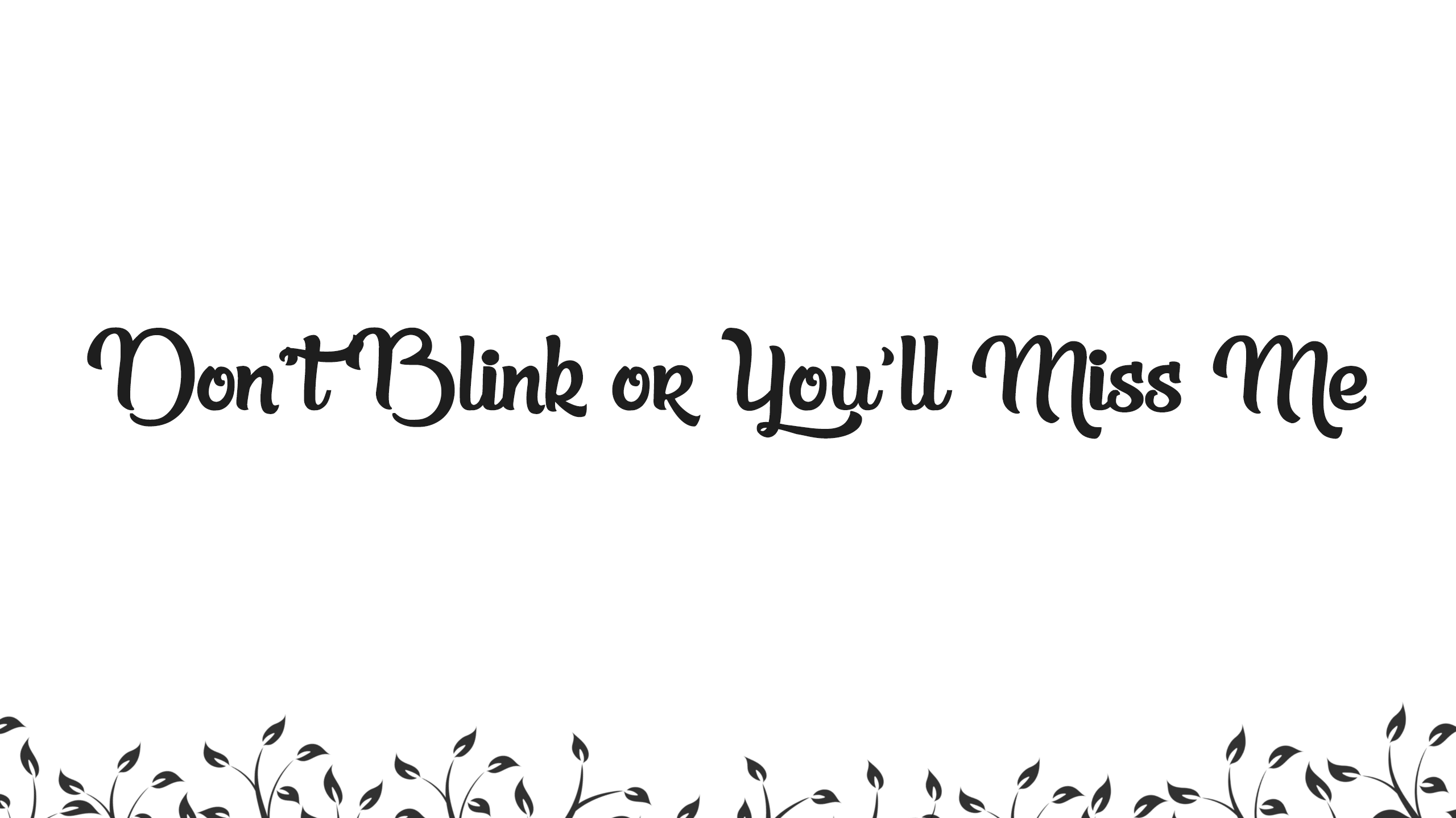 Don't Blink or You'll Miss Me typography HD Wallpaper